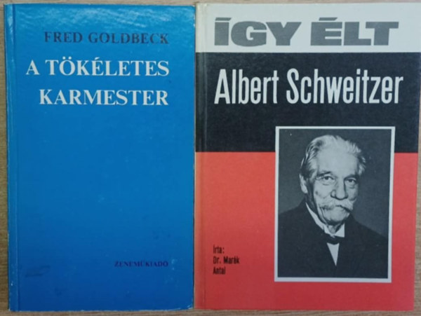 Dr. Marék Antal Fred Goldbeck - 2 db zenei könyv: A tökéletes karmester - Így élt Albert Schweitzer