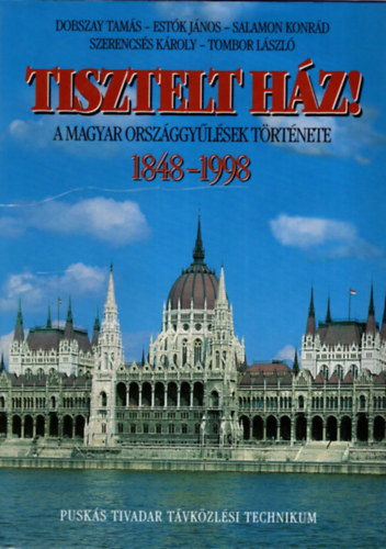 Dobszay-Estk-Salamon-Tombor - Tisztelt Hz! A magyar orszggylsek trtnete 1848-1998
