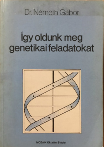 Dr. N�meth G�bor - �gy oldunk meg genetikai feladatokat