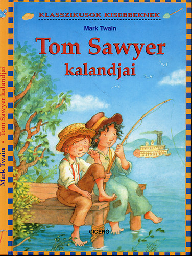 Mark Twain - Tom Sawyer kalandjai (Klasszikusok kisebbeknek)