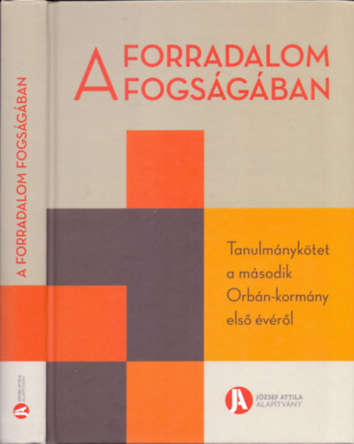 Szigetvári Viktor Szeredi Péter (szerk.) - A forradalom fogságában - Tanulmánykötet a második Orbán-kormány első évéről