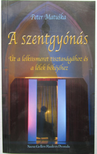 Peter Matuska - A szentgyónás - Út a lelkiismeret tisztaságához és a lélek békéjéhez