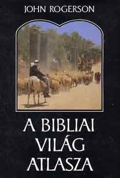 John Rogerson - A bibliai vilg atlasza