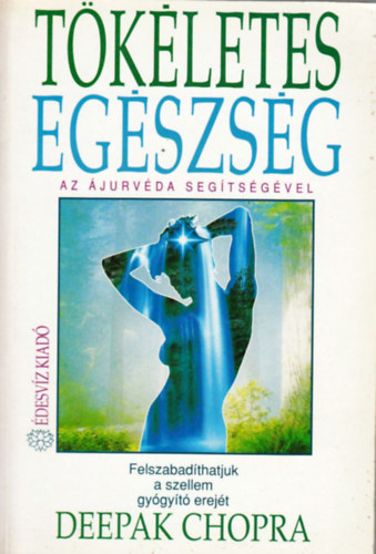 Deepak Chopra - T�k�letes eg�szs�g - Az �jurv�da seg�ts�g�vel