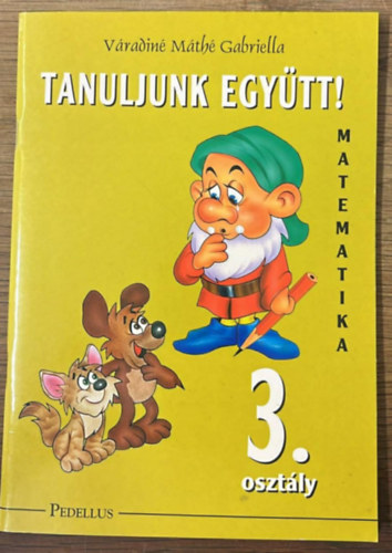 Váradinémáthé Gabriella - Tanuljunk együtt! - Matematika 3.osztály