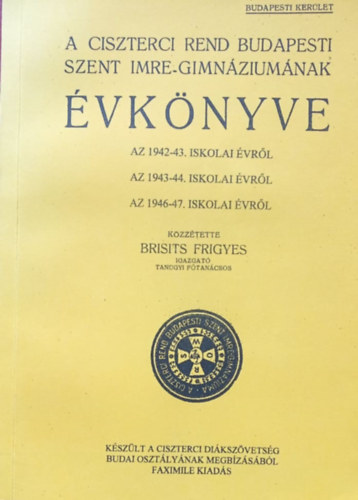 Brisits Frigyes - A Ciszterci Rend budapesti Szent Imre-Gimnáziumának évkönyve az 1942-43. iskolai évről/Az 1943-44. iskolai évről/1946-47. iskolai évről