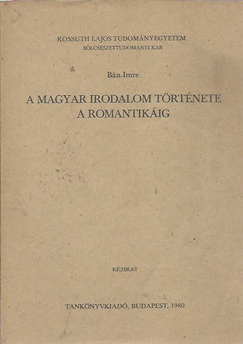 B�n Imre - A magyar irodalom t�rt�nete a romantik�ig