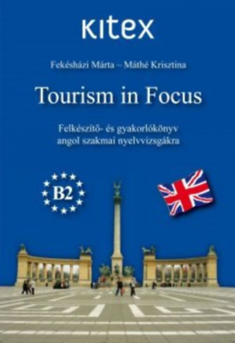 Mth Krisztina Fekshzi Mrta - Tourism in Focus (Felkszt- s gyakorlknyv angol szakmai nyelvvizsgkra) B2
