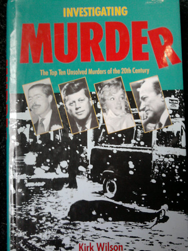 Kirk Wilson - Investigating Murder-The Top Ten Unsolved Murders of the 20th Century