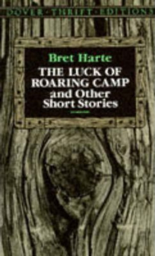 Bret Harte - The Luck of Roaring Camp and Other Stories