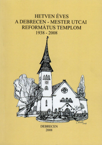 Dr. Lvay Botondn dr. Lvay Botond - Hetven ves a Debrecen-Mester utcai Reformtus Templom 1938-2008