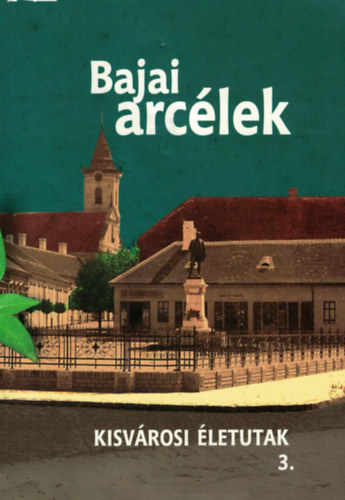 Martonosi Attila - Bajai arc�lek 3. - Kisv�rosi �letutak