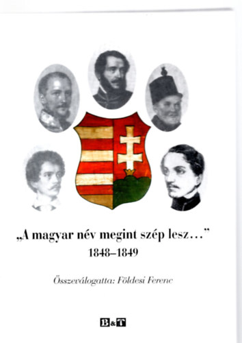 Földesi Ferenc (szerk.) - "A magyar név megint szép lesz ... " 1848-1849- dedikált