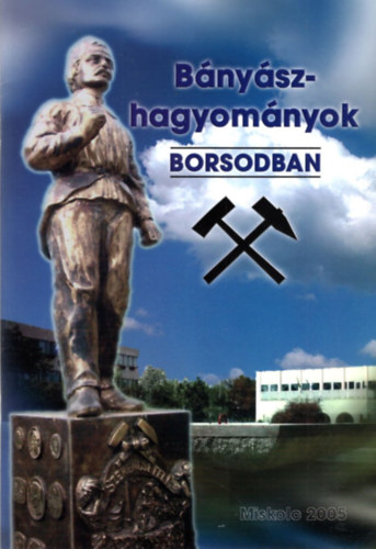 Bnyszhagyomnyok Borsodban  Miskolc 2005 ( CD nlkl )