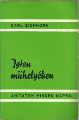 Carl Eichhorn - Isten mhelyben - hitatok mindennapra