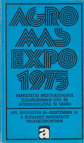 Nemzetkzi Mezgazdasgi, lelmiszeripari gp- s mszerkillts s vsr (1975. augusztus 29- szeptember 14.)- Agromasexpo '75.