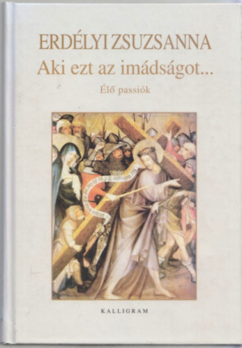 Erd�lyi Zsuzsanna - Aki ezt az im�ds�got... - �l� passi�k