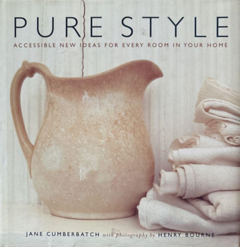 Henry Bourne  Jane Cumberbatch (fot) - Pure Style: Accessible New Ideas for Every Room in Your Home