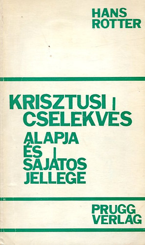 Hans Rotter - Krisztusi cselekv�s alapja �s saj�tos jellege