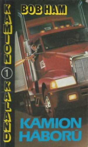 Bob Ham - Kamion h�bor� Kamion kaland 1.)