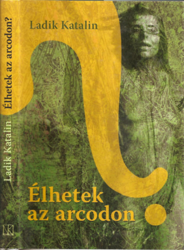 Ladik Katalin - Élhetek az arcodon? - Regényes élettörténet