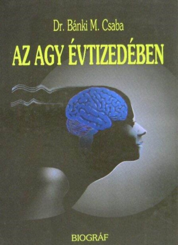 Dr. Szerk.: Majtnyi Klra Bnki  M. Csaba - Az agy vtizedben (Msodik, javtott kiads)