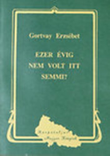 Gortvay Erzs�bet - Ezer �vig nem volt itt semmi? (K�rp�talja)
