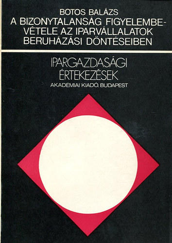 Botos Bal�zs - A bizonytalans�g figyelembev�tele az iparv�llalatok beruh�z�si d�nt�seiben