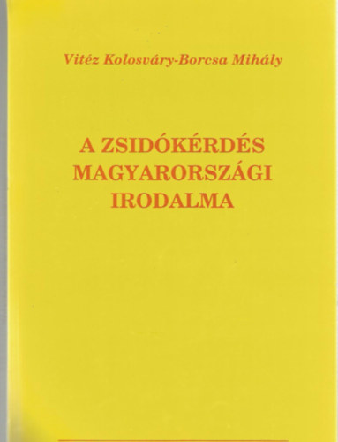 vit�z Kolosv�ry-Borcsa Mih�ly - A zsid�k�rd�s Magyarorsz�gi irodalma