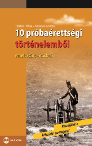 Kamps Andrs Herber Attila - 10 prbarettsgi trtnelembl - Emelt szint - rsbeli