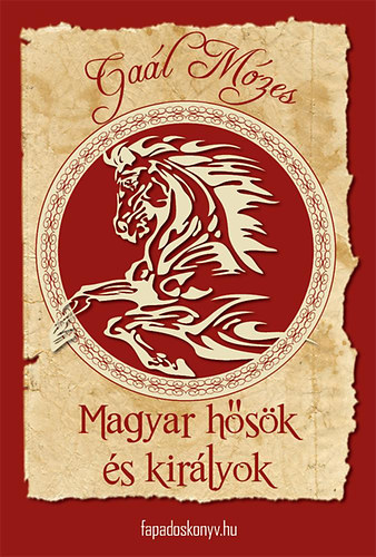 Ga�l M�zes - Magyar h�s�k �s kir�lyok