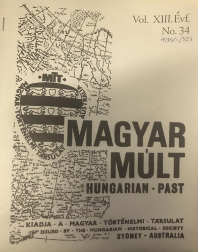 Magyar Múlt - Hungarian Past Vol. XIII.Évf. No. 34. - 1984/85