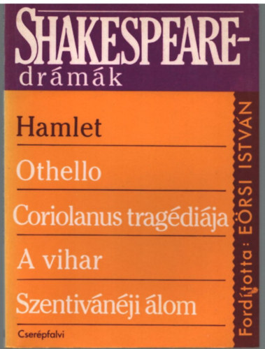 Ersi Istvn  Williem Shakespeare (ford.) - Shakespeare drmk (Othello,Coriolanus tragdija, A vihar, Szentivnji lom, Hamlet)