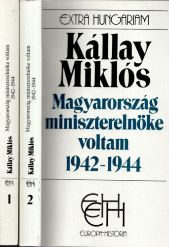 K�llay Mikl�s - Magyarorsz�g minisztereln�ke voltam 1942-1944 I-II.