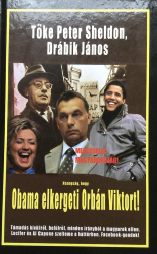Tke Pter ; Drbik Jnos (Peter Sheldon) - Hazugsg, hogy Obama elkergeti Orbn Viktort!