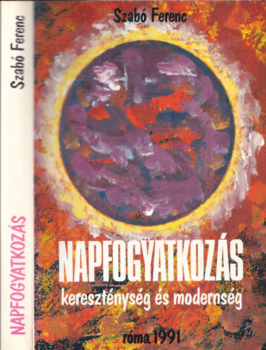 Szab� Ferenc - Napfogyatkoz�s (Kereszt�nys�g �s moderns�g) (dedik�lt)