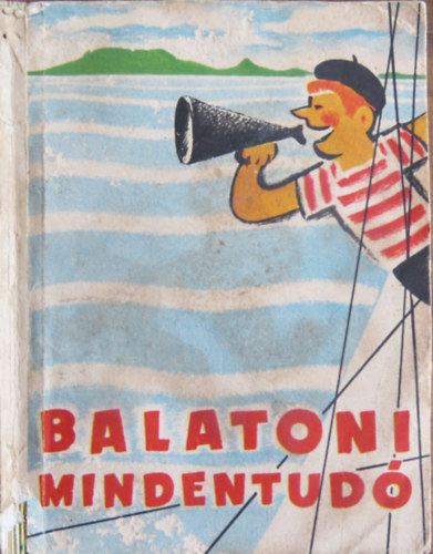 Kos Tams  (szerk.) - Balatoni mindentud - Gyakorlati tudnivalk s tjkoztat helysgtrkpek balatoni nyaralk, dlk s kirndulk rszre