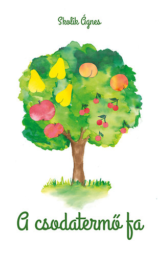 Skolik Ágnes - A csodatermő fa