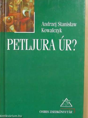 Andrzej Stanislaw Kowalczyk - Petljura úr? - Osiris zsebkönyvtár