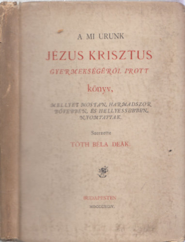 T�th B�la De�k - A mi urunk J�zus Krisztus gyermeks�g�r�l �rott k�nyv (I. kiad�s)