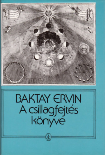 Baktay Ervin Dr. - A csillagfejt�s k�nyve - Az asztrol�gia elm�lete �s gyakorlata