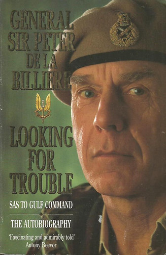 General Sir Peter Billiere - Looking for Trouble: Sas to Gulf Command - The Autobiography