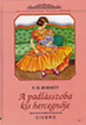 F. H. Burnett - A padlásszoba kis hercegnője (Klasszikusok fiataloknak)