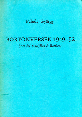 Faludy György - Börtönversek 1949-52 - ( Az ávó pincéjében és Recsken)
