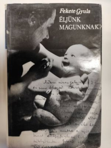 Fekete Gyula - �lj�nk magunknak?