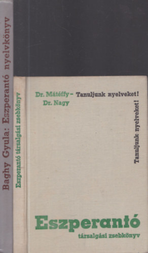 Dr. Mtffy Jzsef - Dr. Baghy Gyula Nagy Istvn - 2db nyelvknyv - Dr. Mtffy Jzsef-Dr. Nagy Istvn: Eszperant trsalgsi zsebknyv + Baghy Gyula: Eszperant nyelvknyv (Tanuljunk nyelveket!)