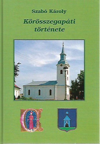 Szab� K�roly - K�r�sszegap�ti t�rt�nete