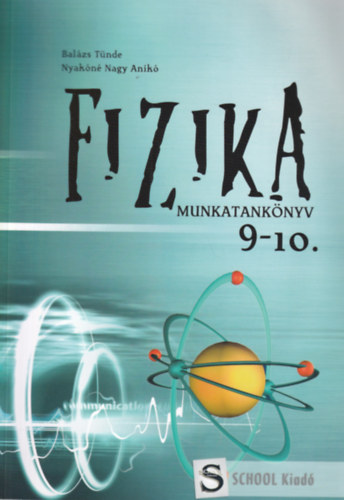 Kov�csn�bal�zs T�nde; Nyak�n�nagy Anik� - Fizika munkatank�nyv 9-10. o.