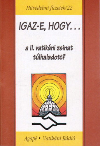 Szab� Ferenc S. J. - Igaz-e, hogy a II. vatik�ni zsinat t�lhaladott? -Hitv�delmi f�zetek/22