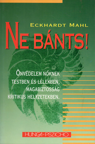 Eckhardt Mahl - Ne bnts! (nvdelem nknek testben s llekben)